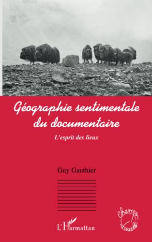 Stock image for Gographie sentimentale du documentaire: L'esprit des lieux (French Edition) for sale by Book Deals