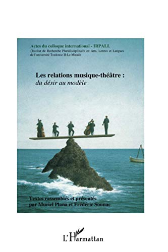 Stock image for Les relations musique-thtre: Du dsir au modle Actes du colloque international - IRPALL (French Edition) for sale by Gallix