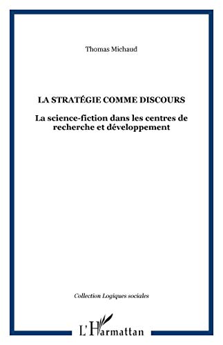 Beispielbild fr La stratgie comme discours : La science-fiction dans les centres de recherche et dveloppement [Broch] Michaud, Thomas zum Verkauf von BIBLIO-NET