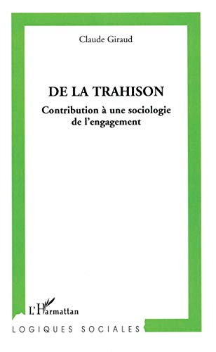 Beispielbild fr De la trahison : Contribution  une sociologie de l'engagement [Broch] Giraud, Claude zum Verkauf von BIBLIO-NET