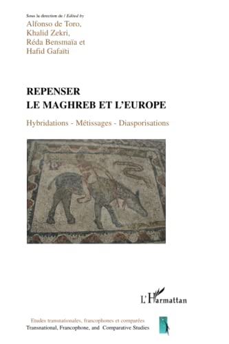 Stock image for Repenser le Maghreb et l'Europe: Hybridations - Mtissages - Diasporisations [Broch] la direction de Alfonso de Toro, Sous; Zekri, Khalid et Bensmaa et Hafid Gafati, Rda for sale by BIBLIO-NET