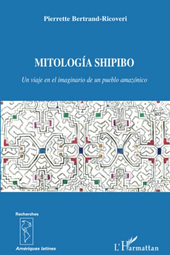 9782296133075: Mitologa Shipido: Un viaje en el imaginario de un pueblo amaznico (French Edition)