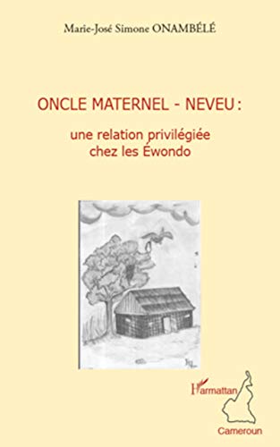 Imagen de archivo de Oncle maternel - neveu : une relation privilgie chez les Ewondo [Broch] Onambl, Marie-Jos Simone a la venta por BIBLIO-NET