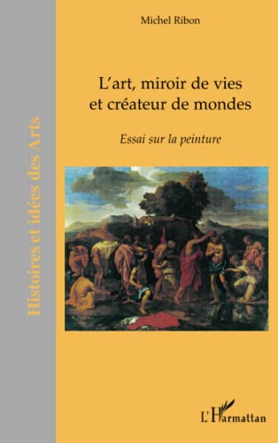 Beispielbild fr L'art, miroir de vies et crateurs de mondes: Essai sur la peinture [Broch] Ribon, Michel zum Verkauf von BIBLIO-NET