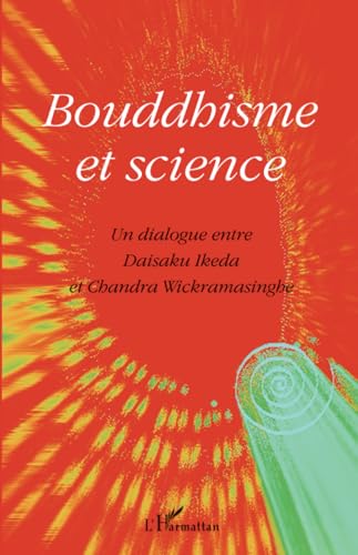 Stock image for Bouddhisme et science: Un dialogue entre Daisaku Ikeda et Chandra Wickramasinghe for sale by SN Books Ltd