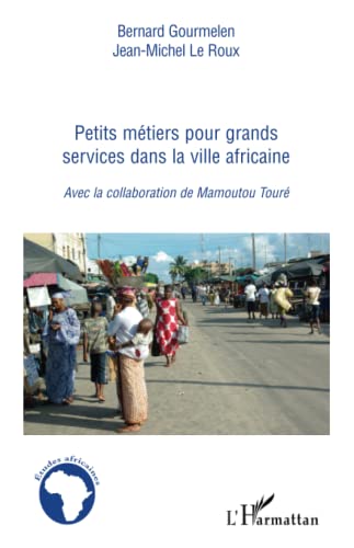 Beispielbild fr Petits mtiers pour grand services dans la ville africaine [Broch] Gourmelen, Bernard et Le Roux, Jean-Michel zum Verkauf von BIBLIO-NET