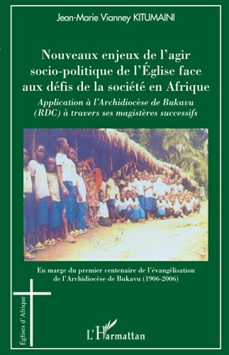 9782296137417: Nouveaux enjeux de l'agir socio-politique de l'Eglise face aux dfis de la socit en Afrique: Application  l'Archidiocse de Bukavu (RDC)  travers ... de l'Archidiocse de Bukavu (1906-2006)