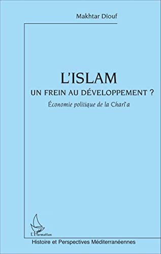 Stock image for L'Islam un frein au dveloppement: Economie politique de la Char'a (French Edition) for sale by GF Books, Inc.