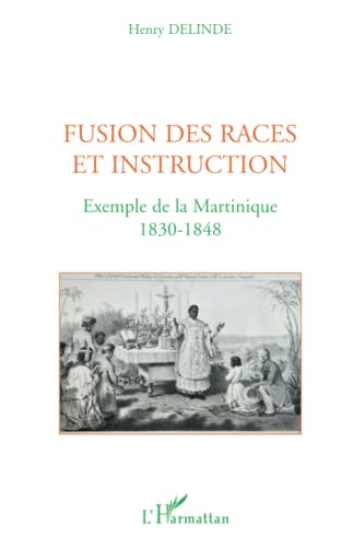 9782296139206: Fusion des races et instruction: Exemple de la Martinique 1830-1848