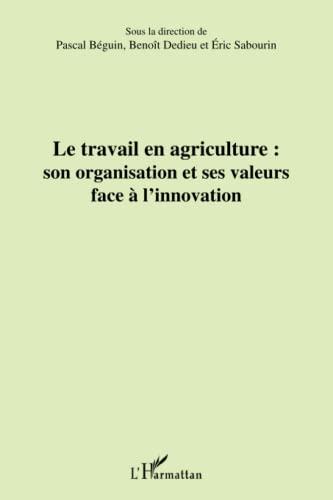 Beispielbild fr Le travail en agriculture : son organisation et ses valeurs face  l'innovation zum Verkauf von Ammareal