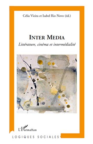 Beispielbild fr Inter Media: Littrature, cinma et intermdialit (French Edition) zum Verkauf von Gallix