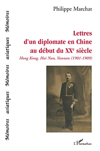9782296543331: Lettres d'un diplomate en Chine au dbut du XXe sicle: Hong Kong, Hai Nan, Yunnan (1901-1909)