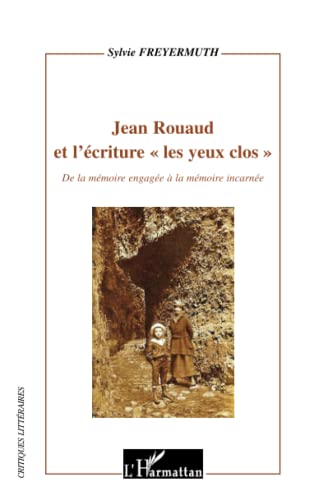 Stock image for Jean Rouaud et l'criture les yeux clos"": De la mmoire engage  la mmoire incarne (French Edition) for sale by Gallix