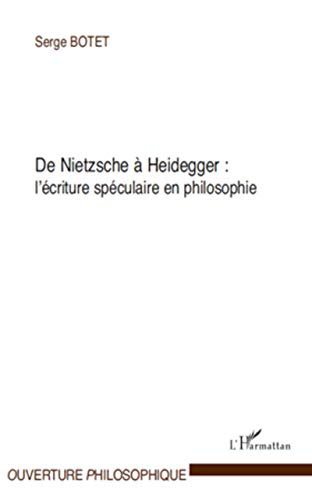 Beispielbild fr De Nietzsche  Heidegger :: L'criture spculaire en philosophie (French Edition) zum Verkauf von Gallix