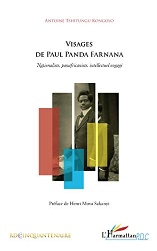 Visages de Paul Panda Farnana: Nationaliste, panafricaniste, intellectuel engagÃ© (French Edition) (9782296544901) by Tshitungu Kongolo, Antoine Tshitungu
