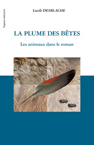 Beispielbild fr La Plume des btes : Les animaux dans le roman zum Verkauf von Revaluation Books