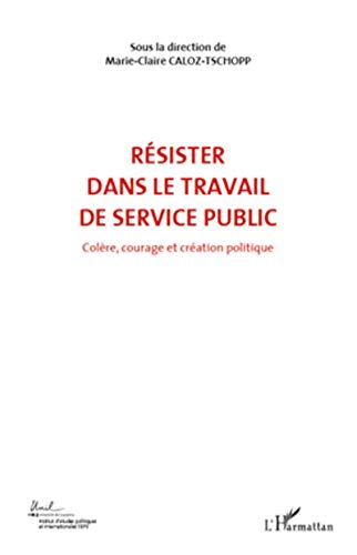 Beispielbild fr RSISTER DANS LE TRAVAIL DE SERVICE PUBLIC (VOL 6): Colre, courage et cration politique [Broch] Caloz-Tschopp, Marie-Claire zum Verkauf von BIBLIO-NET