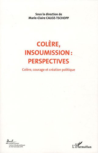 9782296545090: Colre, courage et cration politique: Volume 7, Colre, insoumission : perspectives