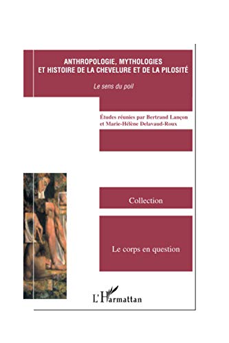 Beispielbild fr Anthropologie, Mythologies Et Histoire De La Chevelure Et De La Pilosit : Le Sens Du Poil zum Verkauf von RECYCLIVRE