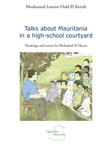 Beispielbild fr Talks about Mauritania in a high-school courtyard: Drawnings and scenes by Mohamed El Hacen [Broch] Ould El Kettab, Mouhamed Lemine zum Verkauf von BIBLIO-NET