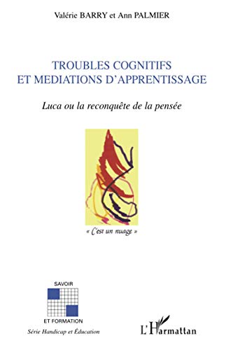 Beispielbild fr Troubles cognitifs et mdiations d'apprentissage: Luca ou la reconqute de la pense (French Edition) zum Verkauf von Gallix