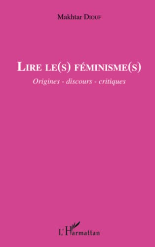 Stock image for Lire le(s) fminisme(s): Origines-discours-critiques [Broch] Diouf, Makhtar for sale by BIBLIO-NET