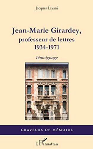 Stock image for Jean-Marie Girardey, professeur de lettres: 1934-1971 [Broch] Layani, Jacques for sale by BIBLIO-NET