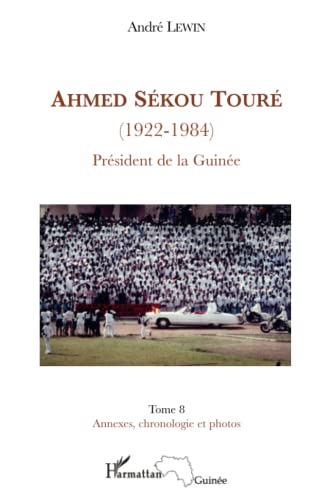 Beispielbild fr Ahmed Skou Tour (1922-1984) Prsident de la Guine: (Tome 8) Annexes, chronologie et photos (French Edition) zum Verkauf von Gallix