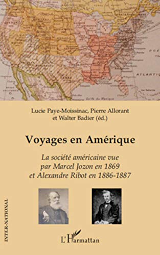 Beispielbild fr Voyages en Amrique: La socit amricaine vue par Marcel Jozon en 1869 et Alexandre Ribot en 1886-1887 (French Edition) zum Verkauf von Gallix
