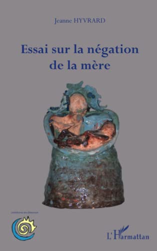 Stock image for Essai sur la ngation de la mre [Broch] Hyvrard, Jeanne for sale by BIBLIO-NET