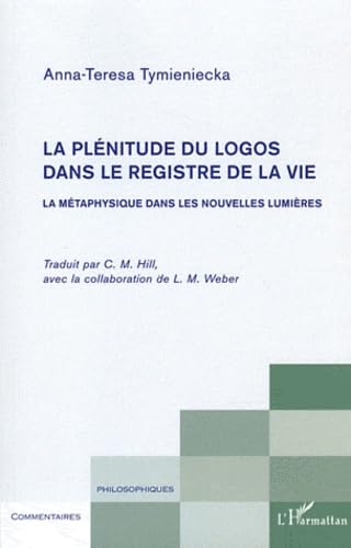 Beispielbild fr La plnitude du logos dans le registre de la vie: La mtaphysique dans les nouvelles lumires zum Verkauf von Gallix