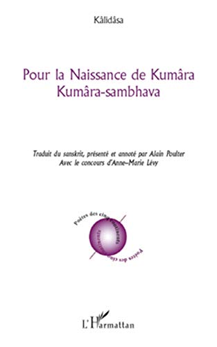 Pour la Naissance de KumÃ¢ra: KumÃ¢ra-sambhava (French Edition) (9782296552876) by KÃ¢lidÃ¢sa, .