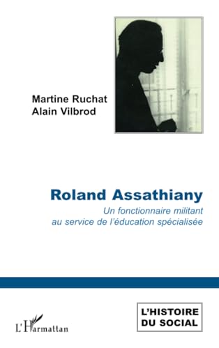 Stock image for Roland Assathiany: Un fonctionnaire militant au service de l'duction spcialise [Broch] Ruchat, Martine et Vilbrod, Alain for sale by BIBLIO-NET