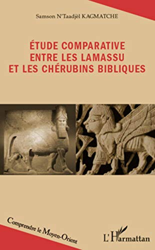 Stock image for Etude comparative entre les lamassu et les chrubins bibliques KAGMATCH, Samson N'Taadjl for sale by e-Libraire