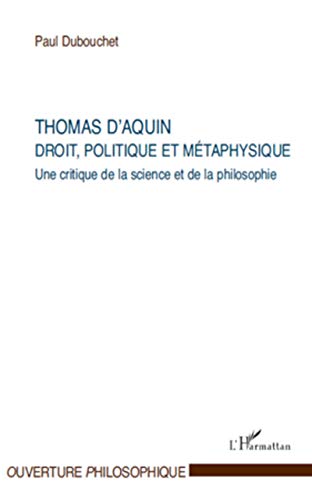 Imagen de archivo de Thomas d'Aquin : droit, politique et mtaphysique: Une critique de la science et de la philosophie (French Edition) a la venta por Gallix