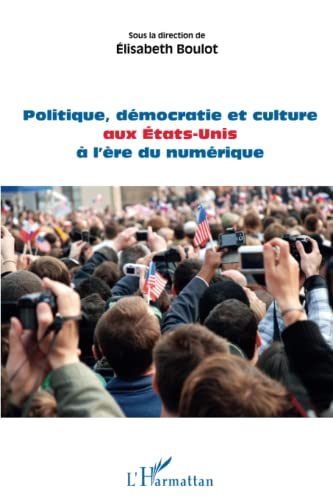 Beispielbild fr Politique,d mocratie et culture aux Etats-Unis  l' re du num rique (French Edition) zum Verkauf von Better World Books