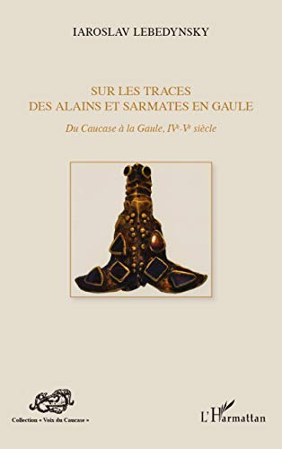 Beispielbild fr Sur les traces des Alains et Sarmates en Gaule: Du Caucase  la Gaule (IVe - Ve sicle) (French Edition) zum Verkauf von Gallix