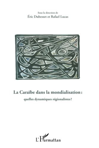 9782296556829: La Carabe dans la mondialisation: Quelles dynamiques rgionalistes ?