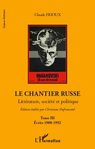 Stock image for Le chantier russe: Littrature, socit et politique TIII - Ecrits 1980-1992 [Broch] Frioux, Claude for sale by BIBLIO-NET