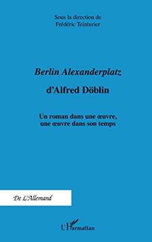 9782296558731: Berlin Alexanderplatz d'Alfred Dblin: Un roman dans une oeuvre, une oeuvre dans son temps (French Edition)