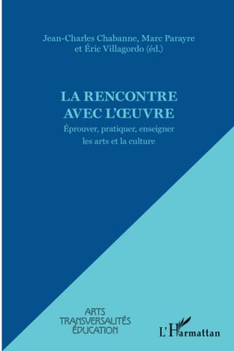 Beispielbild fr La rencontre avec l'oeuvre: Eprouver, pratiquer, enseigner les arts et la culture (French Edition) zum Verkauf von Gallix