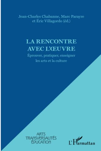 9782296558793: La rencontre avec l'oeuvre: Eprouver, pratiquer, enseigner les arts et la culture (French Edition)