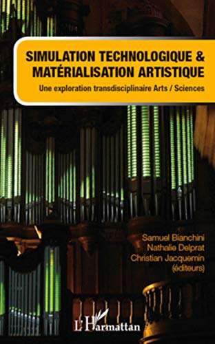 Stock image for Simulation technologique et matrialisation artistique: Une exploration transdisciplinaire arts/sciences (French Edition) for sale by GF Books, Inc.
