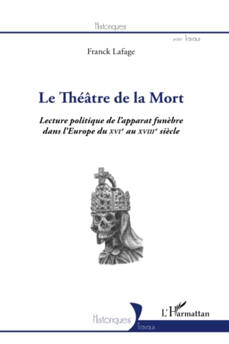 Stock image for Le thtre de la Mort: Lecture politique de l'apparat funbre dans l'Europe du XVIe au XVIIIe sicle [Broch] Lafage, Franck for sale by BIBLIO-NET