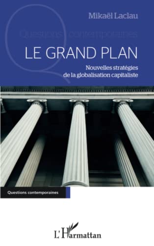 Stock image for Le Grand Plan: Nouvelles stratgies de la globalisation capitaliste for sale by Ammareal