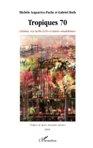 Beispielbild fr Tropiques 70: Cotonou. La Gerbe d'Or" et autres "madeleines"" (French Edition) zum Verkauf von Gallix