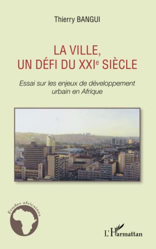 Stock image for La ville, un dfi du XXIe sicle: Essai sur les enjeux de dveloppement urbain en Afrique (French Edition) for sale by Gallix