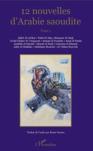 Stock image for Nouvelles d'Arabie saoudite [Poche] Al-Achkar, Saleh; Al-Atiq, Mansour; Chaher Al'Oussaymi, Awad; Collectif et Samara, Rania for sale by BIBLIO-NET