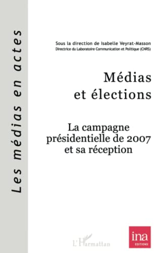 9782296561977: Mdias et lections: La campagne prsidentielle de 2007 et sa rception (French Edition)