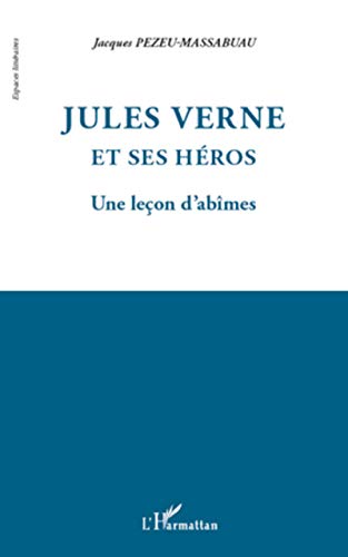 Stock image for Jules Verne et ses hros: Une leon d'abmes [Broch] Pezeu-Massabuau, Jacques for sale by BIBLIO-NET
